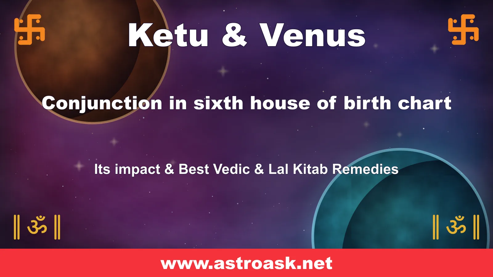 Ketu and Venus conjunction in the 6th house — Vedic astrology | AstroAsk